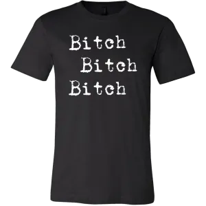 Bitch Bitch Bitch T-Shirt